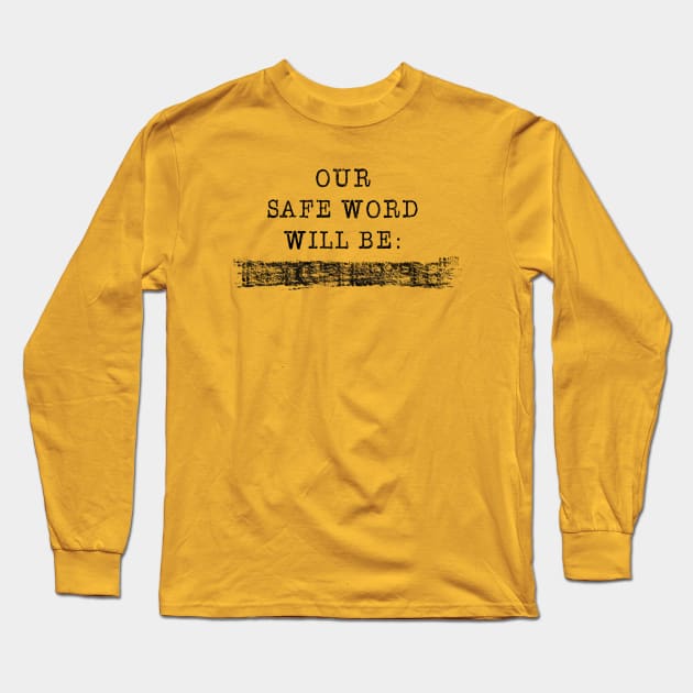 Our Safe Word Will Be... Long Sleeve T-Shirt by TshirtWhatever